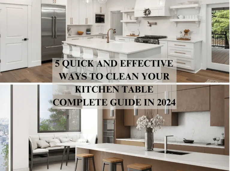 5 Quick and Effective Ways to Clean Your Kitchen Table Complete Guide in 2024