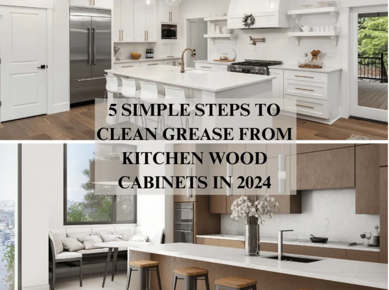 5 Simple Steps to Clean Grease from Kitchen Wood Cabinets In 2024