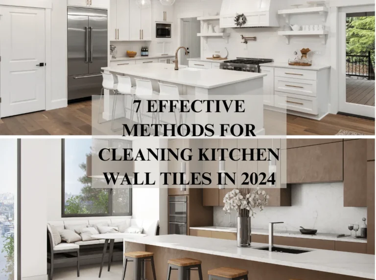 7 Effective Methods for Cleaning Kitchen Wall Tiles in 2024