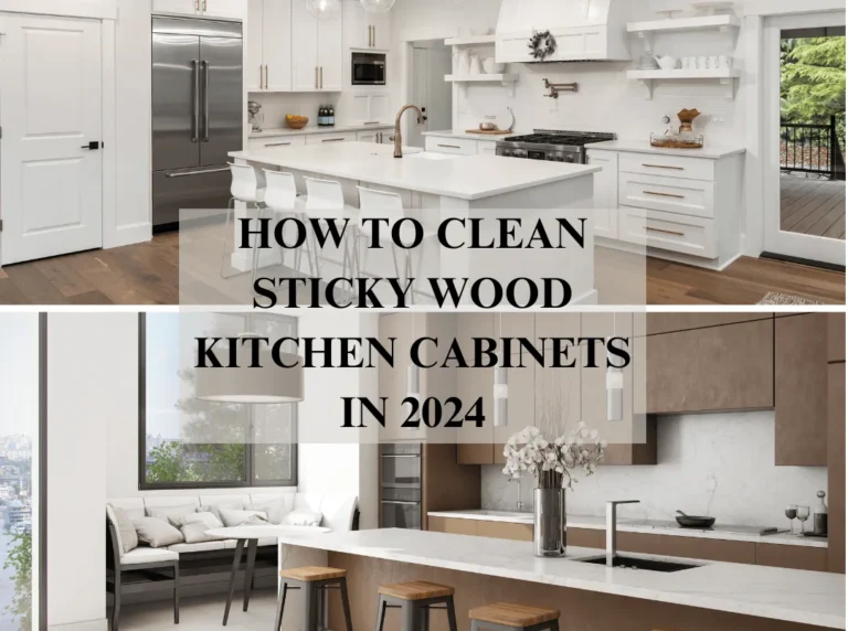 How To Clean Sticky Wood Kitchen Cabinets In 2024