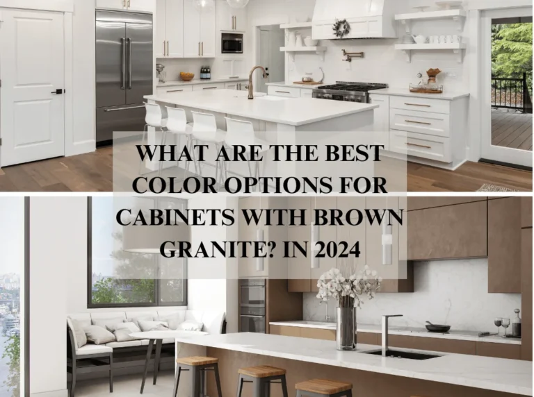 What Are the Best Color Options for Cabinets with Brown Granite? In 2024